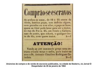 Anúncios de compra e de venda de escravos publicados, na cidade de Desterro, no Jornal O Despertador de 26 de janeiro de 1864   