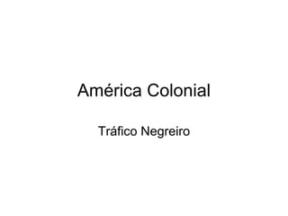 América Colonial Tráfico Negreiro 