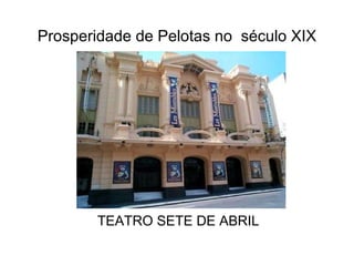 Prosperidade de Pelotas no  século XIX TEATRO SETE DE ABRIL 
