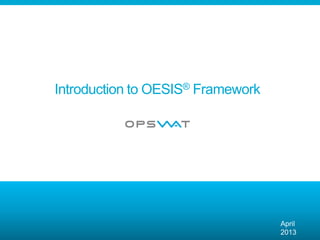 Introduction to OESIS® Framework
April
2013
 