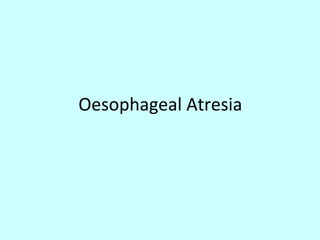 Oesophageal Atresia
 