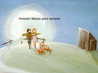 Viveram felizes para sempre. 