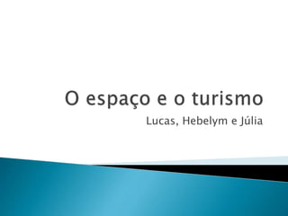 Lucas, Hebelym e Júlia
 