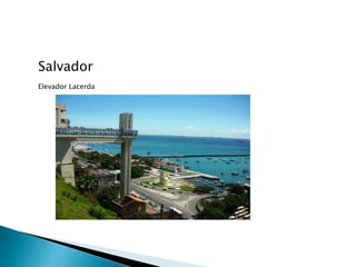 Salvador
Elevador Lacerda
 