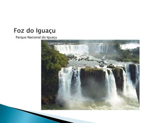 Foz do Iguaçu
Parque Nacional do Iguaçu
 