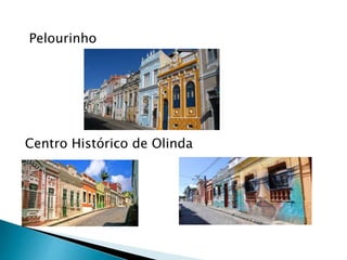 Pelourinho
Centro Histórico de Olinda
 