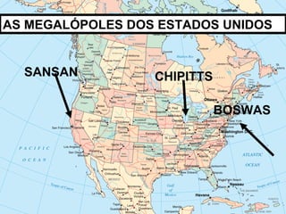 SANSAN CHIPITTS BOSWAS AS MEGALÓPOLES DOS ESTADOS UNIDOS 