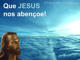 Que JESUS
nos abençoe!
 