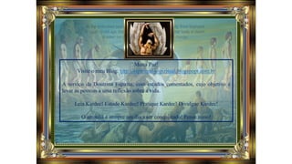 Muita Paz!
Visite o meu Blog: http://espiritual-espiritual.blogspopt.com.br
A serviço da Doutrina Espírita; com estudos comentados, cujo objetivo é
levar as pessoas a uma reflexão sobre a vida.
Leia Kardec! Estude Kardec! Pratique Kardec! Divulgue Kardec!
O amanhã é sempre um dia a ser conquistado! Pense nisso!
 