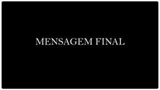 MENSAGEM FINAL
 