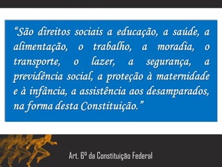 Art. 6° da Constituição Federal
 