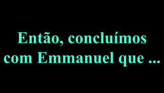 30
Então, concluímosEntão, concluímos
com Emmanuel que ...com Emmanuel que ...
 