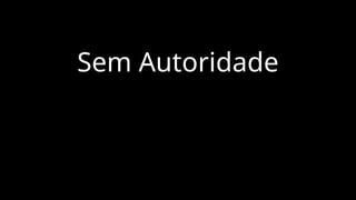 Sem Autoridade
 
