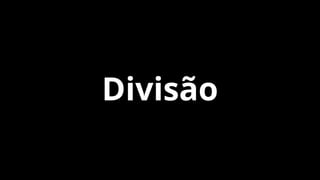 Divisão
 
