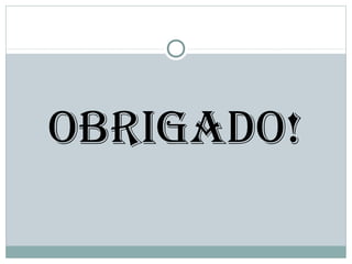 OBRIGADO!
 