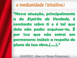 “Nossa atuação, principalmente
a do Espírito de Verdade, é
constante sobre ti e é tal que
dela não podes esquivar-te. É
por isso que não entrei em
pormenores inúteis a respeito do
plano de tua obra,(....).”
(KARDEC, Allan in Obras Póstumas)

 