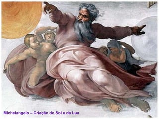 Michelangelo – Criação do Sol e da Lua
 