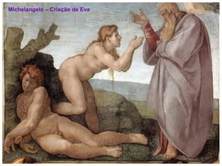 Michelangelo – Criação de Eva
 