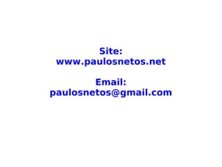 Site:
www.paulosnetos.net
Email:
paulosnetos@gmail.com
 