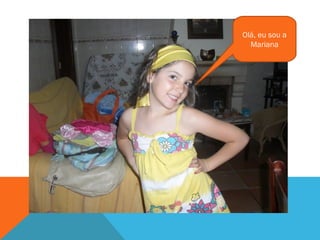 CÁTIA  Olá, eu sou a Mariana 