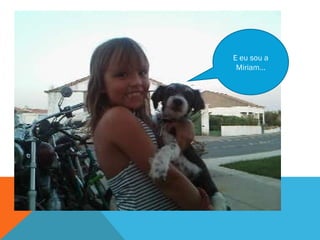 E eu sou a Miriam… 