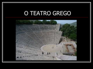 O TEATRO GREGO 