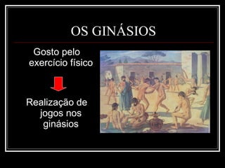 OS GINÁSIOS Gosto pelo exercício físico Realização de jogos nos ginásios 
