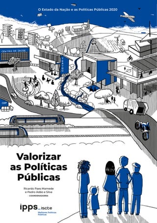 Valorizar
as Políticas
Públicas
Ricardo Paes Mamede
e Pedro Adão e Silva
coordenadores
O Estado da Nação e as Políticas Públicas 2020
 