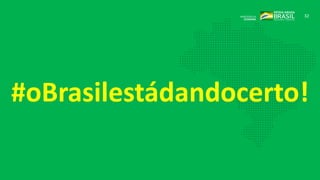 32
#oBrasilestádandocerto!
 