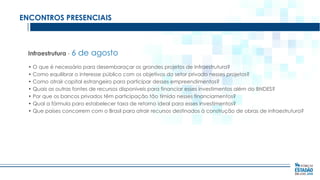 ENCONTROS PRESENCIAIS

Infraestrutura - 6

de agosto

• O que é necessário para desembaraçar os grandes projetos de Infraestrutura?
• Como equilibrar o interesse público com os objetivos do setor privado nesses projetos?
• Como atrair capital estrangeiro para participar desses empreendimentos?
• Quais as outras fontes de recursos disponíveis para financiar esses investimentos além do BNDES?
• Por que os bancos privados têm participação tão tímida nesses financiamentos?
• Qual a fórmula para estabelecer taxa de retorno ideal para esses investimentos?
• Que países concorrem com o Brasil para atrair recursos destinados à construção de obras de infraestrutura?

 