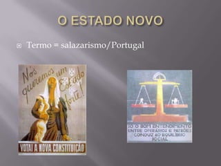  Termo = salazarismo/Portugal
 