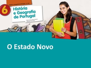 História e Geografia de Portugal • 6.° ano
O Estado Novo
 