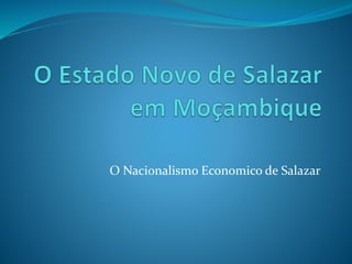 O Nacionalismo Economico de Salazar
 