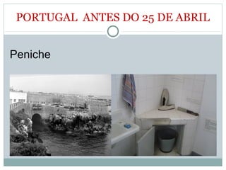 PORTUGAL ANTES DO 25 DE ABRIL
Peniche
 