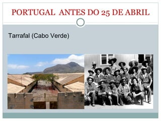 Tarrafal (Cabo Verde)
PORTUGAL ANTES DO 25 DE ABRIL
 