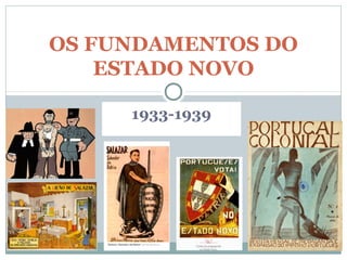 1933-1939
OS FUNDAMENTOS DO
ESTADO NOVO
 