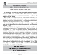 O ESTATUTO DO IDOSO COMENTADO POR PAULO FRANGE
- PÁGINA 112 -
MOVIMENTO NACIONAL
PELO FIM DO VOTO OBRIGATÓRIO
O DIREITO DE ESCOLHER IR OU NÃO ÀS URNAS
No dia 3 de maio, no Plenário da Câmara Municipal de São Paulo, o vereador
Paulo Frange, PTB, reuniu autoridades políticas, Ong´s, associações de bairro,
entidades de educação e cultura para uma cruzada pelo FIM DO VOTO
OBRIGATÓRIO NO BRASIL.
“Fala-se muito que o voto é uma conquista de liberdade. É direito e dever do
cidadão. Mas será que por tratar de liberdade de um povo esse mesmo voto não
deveria ser espontâneo, optativo e voluntário”. Com essas palavras o vereador
Paulo Frange abriu a sessão plenária que lançou o Movimento.
No mundo, dos 232 países, em apenas 25 o voto ainda é obrigatório. O
Brasil está entre eles como a única democracia com mais de 100 mil eleitores
obrigados a votar.
Com a “abolição” do voto obrigatório, ir às urnas deixaria de ser o fardo da
cidadania para ser a consciente e estudada expressão da vontade popular. Os
argumentos de que o fim do voto obrigatório seria fator para desestabilizar a
sociedade ou que implicaria a perda de soberania do povo, não passam de
terrorismo de opinião e não encontram respaldo em prática alguma. Hoje, países
do mundo inteiro adotaram o voto facultativo e não há notícias de que vivam, por
isso, em crise institucional ou de legitimidade do poder. Países extremamente
desenvolvidos como os Estados Unidos, a Suíça, a Alemanha e Japão, e até
países pobres, como Cabo Verde, desmentem categoricamente essa posição.Em
países como África do Sul, Israel, Suécia e Espanha o voto é facultativo, e mais
de 80% dos eleitores comparecem às urnas. No Brasil, na última eleição
presidencial, a de maior envolvimento da história do país, apenas 60% dos votos
foram válidos, sendo 20% de abstenção e 20%, nulos e brancos. Afinal, VOTO
OBRIGATÓRIO NO BRAISL: ATÉ QUANDO?
Diagramação: Diego Trevisan - ditrevisan@hotmail.com
ENTRE NO SITE
WWW.PAULOFRANGE.COM.BR ,
E DÊ SUA OPINIÃO
QUEM É PAULO FRANGE?
 