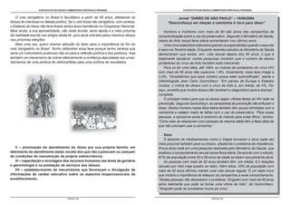 O ESTATUTO DO IDOSO COMENTADO POR PAULO FRANGE
- PÁGINA 14 -
O ESTATUTO DO IDOSO COMENTADO POR PAULO FRANGE
- PÁGINA 15 -
Jornal “DIÁRIO DE SÃO PAULO” – 15/06/2004
“Desconfiança em relação à camisinha é risco para idoso”
Homens e mulheres com mais de 60 são alvos das campanhas de
conscientização sobre o uso do preservativo. Segundo o Ministério da Saúde,
casos de Aids nessa faixa etária aumentaram nos últimos anos.
Uma nova estatística está preocupando os especialistas quando o assunto
é sexo na Terceira Idade. Enquanto recentes estudos do Ministério da Saúde
demonstram que existe, sim, vida sexual depois dos 60 anos, o que é
totalmente saudável, outras pesquisas mostram que o número de idosos
portadores do vírus da Aids também está crescendo.
Para se ter uma idéia, até 1994, os índices de portadores do vírus HIV
com mais de 60 anos não superava 1,8%. Atualmente, essa taxa chega a
2,4%. “Acreditamos que esse número possa estar subnotificado”, alerta o
infectologista Jean Carlo Gorinchteyn. “Em países da Europa e Estados
Unidos, o índice de idosos com o vírus da Aids é, em média, de 4%. Por
aqui, acredito que muitos idosos não recebem o diagnóstico para a doença”,
completa.
O principal motivo para que os idosos sejam vítimas fáceis do HIV está na
prevenção. Segundo Gorinchteyn, as campanhas de prevenção não enfocam o
idoso. Muitos homens nessa faixa etária também têm pouca intimidade com a
camisinha e relatam medo de falhar com o uso do preservativo. “Para essas
pessoas, a camisinha ainda é sinônimo de método para evitar filhos”, lembra.
“Como eles se relacionam com pessoas da mesma idade têm a falsa idéia de
que não precisam usar a camisinha.”
Sexo
O advento de medicamentos como o Viagra tornaram o sexo cada vez
mais possível também para os idosos, afastando o problema da impotência.
Prova disso está em uma pesquisa realizada pelo Ministério da Saúde, que
analisou o comportamento sexual nessa faixa etária. De acordo com o estudo,
67% da população entre 50 e 59 anos de idade se dizem sexualmente ativa.
As pessoas com mais de 50 anos também têm, em média, 6,3 relações
sexuais por mês (veja quadro ao lado). Além disso, 33% da população com
mais de 60 anos afirmou manter uma vida sexual regular. É um dado novo
que mostra a importância de adequar as campanhas a esse comportamento.
“Muitas pessoas não descobrem o problema. Ninguém com mais de 60 anos
acha realmente que pode se tornar uma vítima da Aids”, diz Gorinchteyn.
“Ninguém pode se considerar imune ao vírus.”
O voto obrigatório no Brasil é facultativo a partir de 65 anos, afastando os
idosos do interesse no debate político. Se o voto fosse não obrigatório, com certeza,
o Estatuto do Idoso não teria ficado tantos anos tramitando no Congresso Nacional.
Mais ainda, a sua aplicabilidade, não resta dúvida, seria rápida e a mais próxima
da realidade escrita nos artigos desta lei, pois seria cobrado pelos mesmos idosos
nas próximas eleições.
Mais uma vez, quero chamar atenção do leitor para a importância do fim do
voto obrigatório no Brasil. Tenho defendido essa tese porque tenho certeza que
seria um instrumento poderoso não só para a reflexão política e dos políticos, mas
também um mecanismo de cobrar efetivamente a confiança depositada nas urnas.
Sairíamos de uma política de retórica/falas para uma política de resultados.
V – priorização do atendimento do idoso por sua própria família, em
detrimento do atendimento asilar, exceto dos que não a possuam ou careçam
de condições de manutenção da própria sobrevivência;
VI – capacitação e reciclagem dos recursos humanos nas áreas de geriatria
e gerontologia e na prestação de serviços aos idosos;
VII – estabelecimento de mecanismos que favoreçam a divulgação de
informações de caráter educativo sobre os aspectos biopsicossociais de
envelhecimento;
 