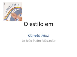 O estilo em Caneta Feliz de João Pedro Mésseder 