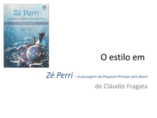 O estilo em Zé Perri– A passagem do Pequeno Príncipe pelo Brasil de Cláudio Fragata 