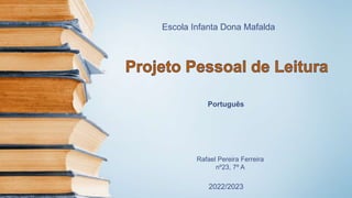 Escola Infanta Dona Mafalda
Português
Rafael Pereira Ferreira
nº23, 7º A
2022/2023
 