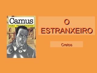 OO
ESTRANXEIROESTRANXEIRO
CretosCretos
 