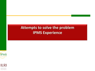 Technological options and approaches to improve supply of desirable animal genetic material for dairy and beef development: IPMS Experience