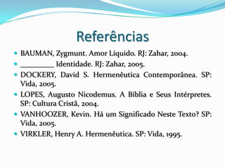 “Reconhecemos a contribuição da pós-modernidade em destacar a participação do contexto e do leitor na produção de significado [significações], quando se lê um texto. Porém, discordamos que isso invalide a possibilidade de uma leitura das Escrituras que nos permita alcançar a mensagem de Deus para nós e de ouvir a voz de Cristo, como Ele gostaria que ouvíssemos.”Augustus Nicodemus Lopes
