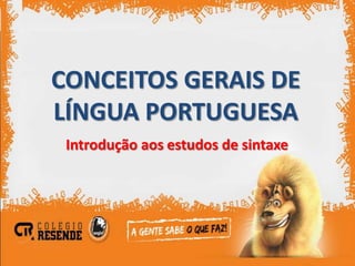 CONCEITOS GERAIS DE
LÍNGUA PORTUGUESA
 Introdução aos estudos de sintaxe
 