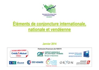 Éléments de conjoncture internationale,
nationale et vendéenne
Janvier 2014
 