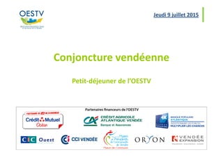 Conjoncture vendéenne
Petit-déjeuner de l’OESTV
Jeudi 9 juillet 2015
Petit-déjeuner de l’OESTV
 