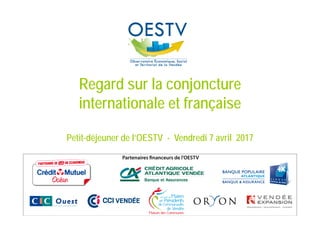 Regard sur la conjoncture
internationale et française
Petit-déjeuner de l’OESTV - Vendredi 7 avril 2017
 