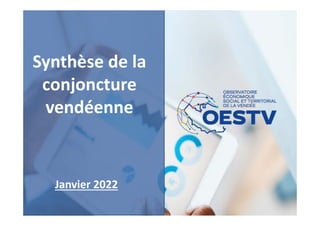 Janvier 2022
Synthèse de la 
conjoncture 
vendéenne 
 