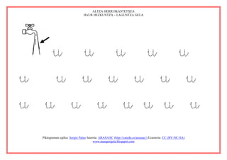 ALTZA HERRI IKASTETXEA
                              HAUR HEZKUNTZA – LAGUNTZA GELA




   u u u u u
u u u u u u u
u u u u u u u u
 Piktogramen egilea: Sergio Palao Jatorria: ARASAAC (http://catedu.es/arasaac/) Lizentzia: CC (BY-NC-SA)
                                       www.margarigela.blogspot.com
 
